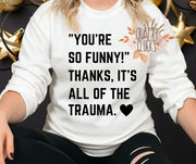 "You're So Funny!" Thanks It Is All The Trauma